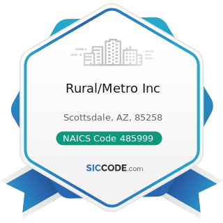 Rural/Metro Inc - NAICS Code 485999 - All Other Transit and Ground Passenger Transportation
