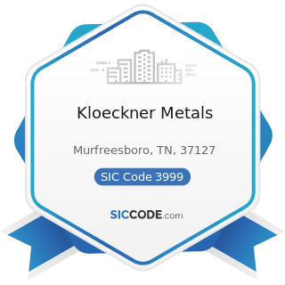 Kloeckner Metals - SIC Code 3999 - Manufacturing Industries, Not Elsewhere Classified